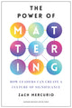 Book cover of: Power of Mattering. By: Zach Mercurio