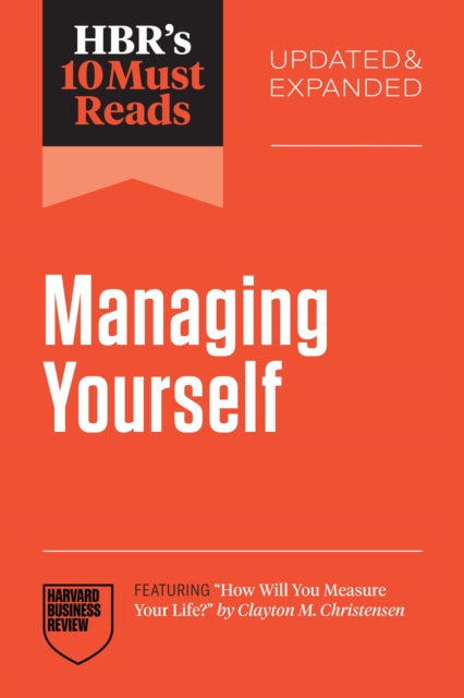 Book cover of: HBR's 10 Must Reads on Managing Yourself, Updated and Expanded (featuring "How Will You Measure Your Life?" by Clayton M. Christensen)
