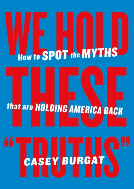 Book cover of: We Hold These "Truths". By: Casey Burgat