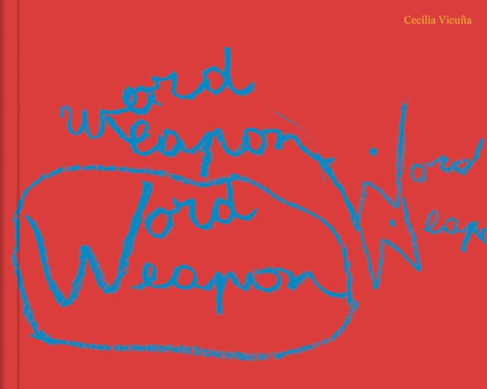 Book cover of: Cecilia Vicuna: Word Weapons. By: Cecilia Vicuña