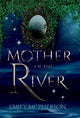 Book cover of: Mother of the River. By: Emily McPherson