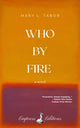 WHO BY FIRE
